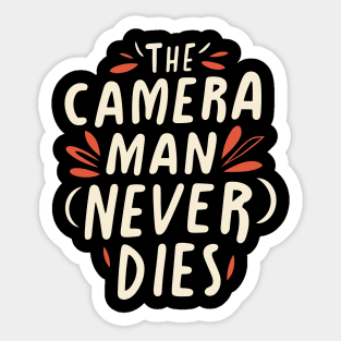 The Camera Man Never Dies Sticker